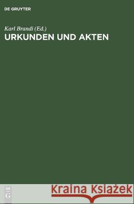 Urkunden Und Akten: Für Akademische Übungen Karl Brandi, No Contributor 9783112669532