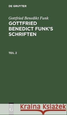 Gottfried Benedict Funk\'s Schriften No Contributor 9783112669679 de Gruyter