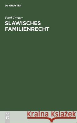 Slawisches Familienrecht: Inaugural-Dissertation Zur Erlagung Der Juristischen Doctorwürde an Der Universität Strassburg Paul Turner 9783112670033