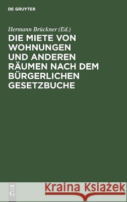 Die Miete von Wohnungen und anderen Räumen nach dem Bürgerlichen Gesetzbuche No Contributor 9783112670453