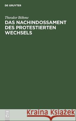 Das Nachindossament Des Protestierten Wechsels Theodor Böhme 9783112670538