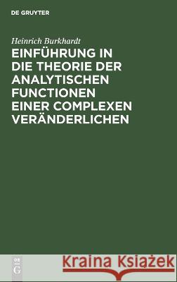 Einführung in Die Theorie Der Analytischen Functionen Einer Complexen Veränderlichen Heinrich Burkhardt 9783112670613