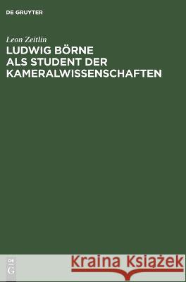 Ludwig Börne ALS Student Der Kameralwissenschaften Leon Zeitlin 9783112670750 De Gruyter