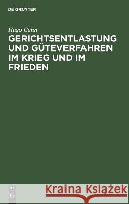 Gerichtsentlastung Und Güteverfahren Im Krieg Und Im Frieden Hugo Cahn 9783112670873