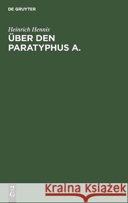 Über den Paratyphus A. Hennis, Heinrich 9783112670897 de Gruyter