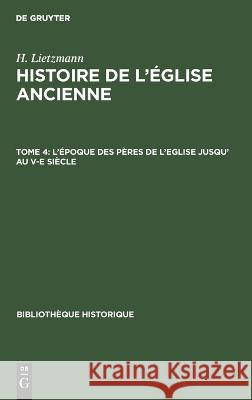 L'Époque Des Pères de l'Eglise Jusqu' Au V-E Siècle H Lietzmann, André Jundt, No Contributor 9783112671252 De Gruyter