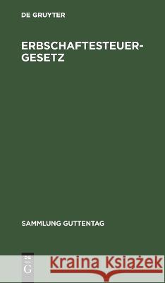 Erbschaftesteuergesetz: Vom 10. September 1919. Textausgabe Mit Sachregister No Contributor 9783112671610