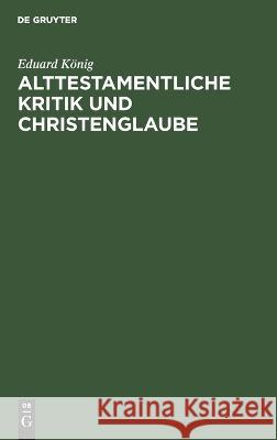 Alttestamentliche Kritik Und Christenglaube: Ein Wort Zum Frieden Eduard König 9783112671818 De Gruyter