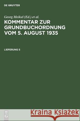 Kommentar zur Grundbuchordnung vom 5. August 1935 Georg Meikel 9783112672051