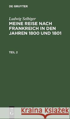 Meine Reise nach Frankreich in den Jahren 1800 und 1801 No Contributor 9783112672136 de Gruyter