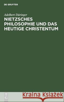 Nietzsches Philosophie und das heutige Christentum Adelbert D?ringer 9783112672716