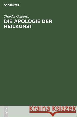 Die Apologie der Heilkunst Theodor Gomperz 9783112673010 de Gruyter