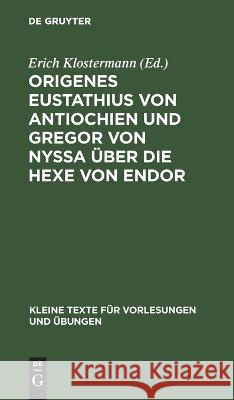 Origenes Eustathius Von Antiochien Und Gregor Von Nyssa Über Die Hexe Von Endor Erich Klostermann, No Contributor 9783112673096 De Gruyter