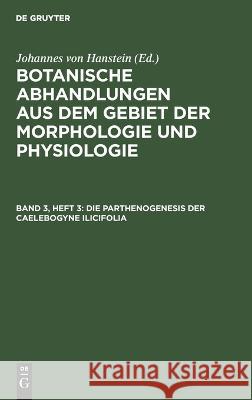 Die Parthenogenesis Der Caelebogyne Ilicifolia Alexander Braun, Johannes Hanstein, No Contributor 9783112673195