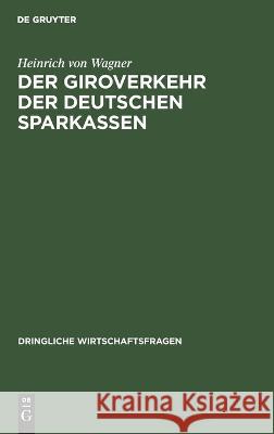 Der Giroverkehr Der Deutschen Sparkassen Heinrich Von Wagner 9783112673492 De Gruyter