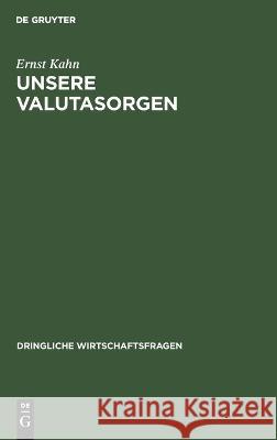 Unsere Valutasorgen: Ursachen, Wirkungen Und Heilmittel Ernst Kahn 9783112673652