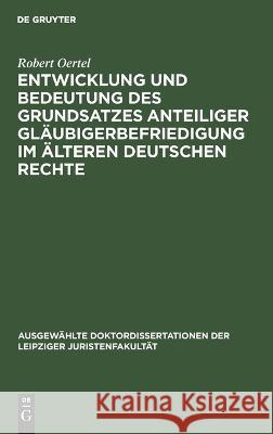 Entwicklung Und Bedeutung Des Grundsatzes Anteiliger Gläubigerbefriedigung Im Älteren Deutschen Rechte Robert Oertel 9783112673737 De Gruyter