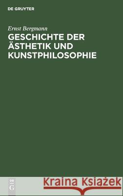 Geschichte Der Ästhetik Und Kunstphilosophie: Ein Forschungsbericht Ernst Bergmann 9783112673836