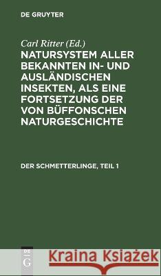 Der Schmetterlinge, Teil 1 Carl Gustav Jablonsky, Johann Friedrich Wilhem Herbst, No Contributor, Carl Ritter 9783112674277