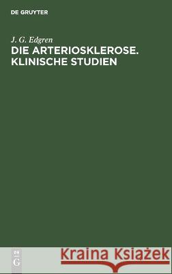 Die Arteriosklerose. Klinische Studien J. G. Edgren 9783112674536 de Gruyter
