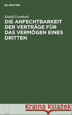 Die Anfechtbarkeit der Verträge für das Vermögen eines Dritten Rudolf Leonhard 9783112675939 De Gruyter