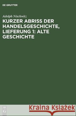Kurzer Abriss Der Handelsgeschichte, Lieferung 1: Alte Geschichte Adolph Nischwitz 9783112675953 De Gruyter
