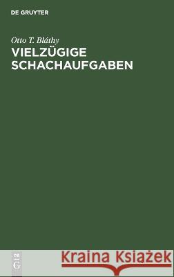 Vielzügige Schachaufgaben Otto T Bláthy 9783112676011 De Gruyter