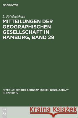 Mitteilungen Der Geographischen Gesellschaft in Hamburg, Band 29 L Friederichsen 9783112676158 De Gruyter