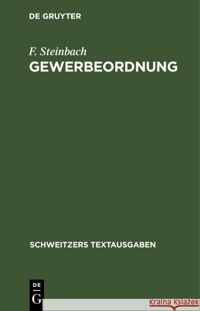 Gewerbeordnung: mit Nebengesetzen und den Ausführugsbestimmungen für Preußen und Bayern F. Steinbach 9783112676233