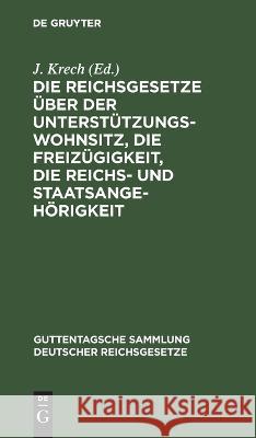 Die Reichsgesetze über der Unterstützungswohnsitz, die Freizügigkeit, die Reichs- und Staatsangehörigkeit P A Baath, No Contributor 9783112676271 De Gruyter