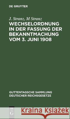 Wechselordnung in Der Fassung Der Bekanntmachung Vom 3. Juni 1908: Kommentar J M Stranz Stranz, M Stranz 9783112676332 De Gruyter