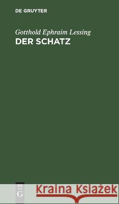 Der Schatz: Ein Lustspiel in Einem Aufzuge Gotthold Ephraim Lessing 9783112676479 De Gruyter