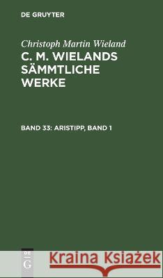 Aristipp, Band 1 Christoph Martin Wieland, No Contributor 9783112676493 De Gruyter