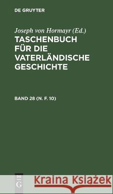 Taschenbuch Für Die Vaterländische Geschichte. Band 28 (N. F. 10) No Contributor 9783112676752