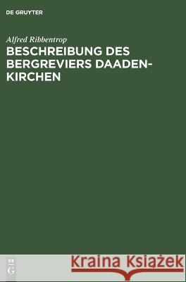 Beschreibung Des Bergreviers Daaden-Kirchen Alfred Ribbentrop, Königlichen Oberbergamt Zu Bonn 9783112677698 De Gruyter