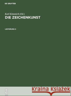 Die Zeichenkunst. Lieferung 5 Karl Kimmich 9783112677872 De Gruyter (JL)