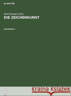 Die Zeichenkunst. Lieferung 4 Karl Kimmich, No Contributor 9783112677896 De Gruyter