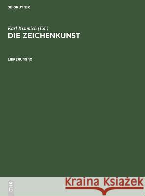 Die Zeichenkunst. Lieferung 10 Karl Kimmich, No Contributor 9783112677971 De Gruyter