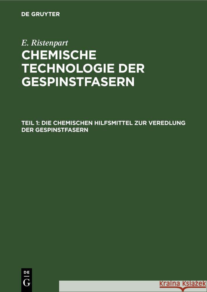 Die chemischen Hilfsmittel zur Veredlung der Gespinstfasern E Ristenpart, No Contributor 9783112678633 De Gruyter