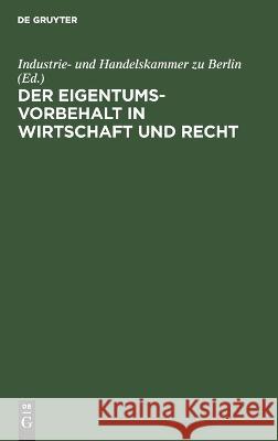 Der Eigentumsvorbehalt in Wirtschaft Und Recht Industrie- Und Handelskammer Zu Berlin, No Contributor 9783112678794 De Gruyter