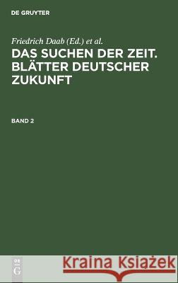 Das Suchen Der Zeit. Blätter Deutscher Zukunft. Band 2 Friedrich Daab, Hans Wegener, No Contributor 9783112678817 De Gruyter