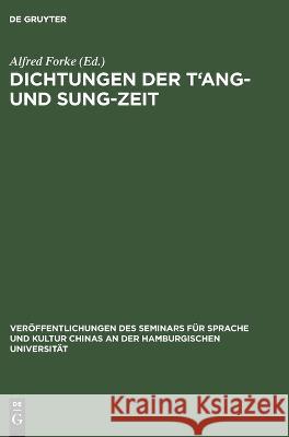 Dichtungen Der t'Ang- Und Sung-Zeit: Deutscher Text Alfred Forke, No Contributor 9783112678855 De Gruyter