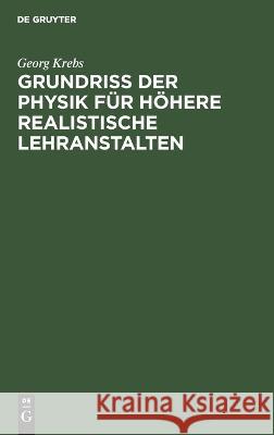 Grundriss der Physik für höhere realistische Lehranstalten Krebs, Georg 9783112679258 de Gruyter