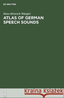 Atlas of German Speech Sounds Hans-Heinrich Wängler 9783112679319