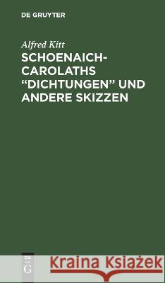 Schoenaich-Carolaths „Dichtungen“ und andere Skizzen Alfred Kitt 9783112679579 De Gruyter (JL)