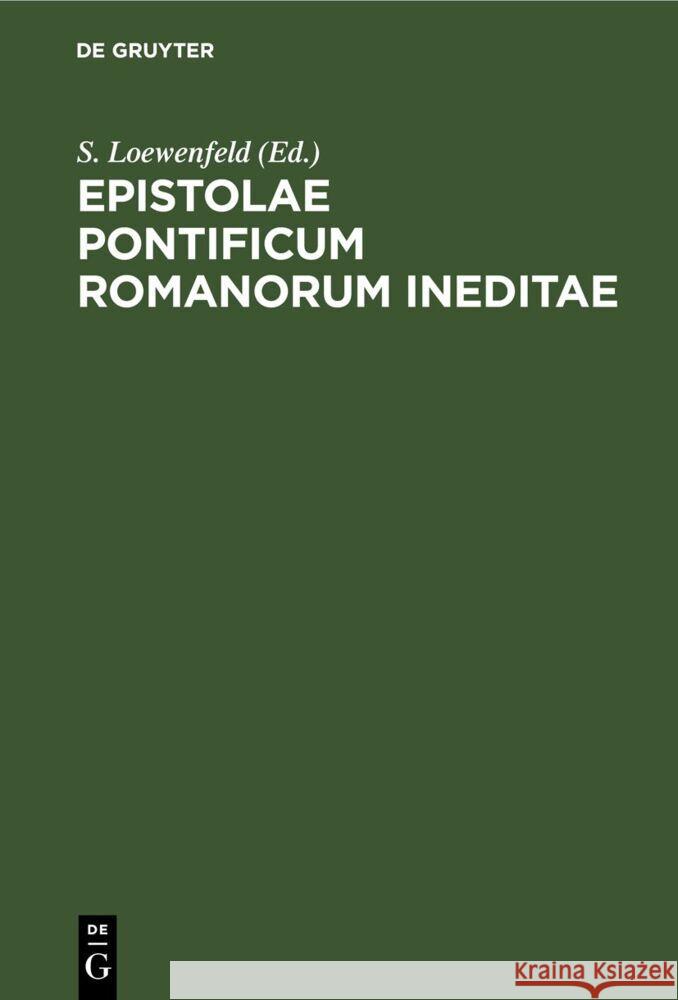 Epistolae Pontificum Romanorum Ineditae S. Loewenfeld 9783112679678 De Gruyter (JL)