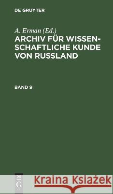 Archiv für wissenschaftliche Kunde von Russland. Band 9 A. Erman 9783112680278 De Gruyter (JL)