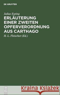 Erläuterung einer zweiten Opferverordnung aus Carthago Julius Euting 9783112681015 De Gruyter (JL)