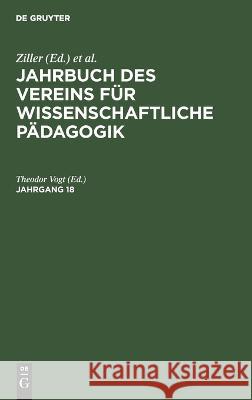 Jahrbuch des Vereins für Wissenschaftliche Pädagogik. Jahrgang 18 Theodor Vogt 9783112681053