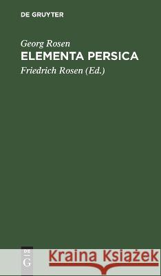 Elementa Persica: Persische Erzählungen mit kurzer Grammatik und Glossar Georg Rosen 9783112681497 De Gruyter (JL)